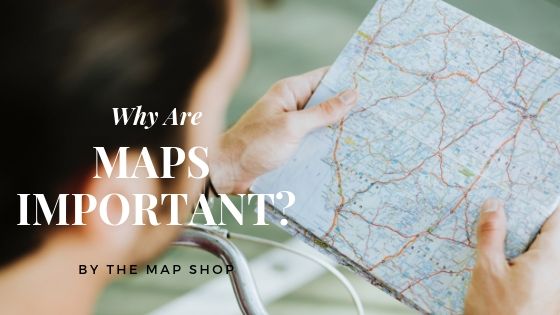 Why are maps important-Blog Post Banner - The Map Shop